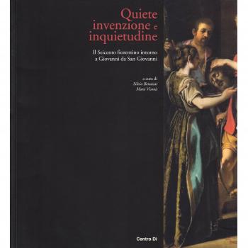 Quiete invenzione e inquietudine. Il Seicento fiorentino intorno a Giovanni da San Giovanni