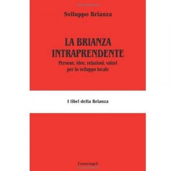 La Brianza intraprendente. Persone, idee, relazioni, valori per lo sviluppo locale