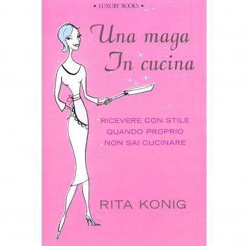 Una maga in cucina. Ricevere con stile quando proprio non sai cucinare