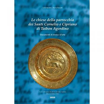 Le chiese della parrocchia dei santi Cornelio e Cipriano di Taibon Agordino. Documenti di storia e d'arte