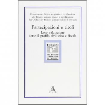 Partecipazione e titoli. Loro valutazione sotto il profilo civilistico e fiscale