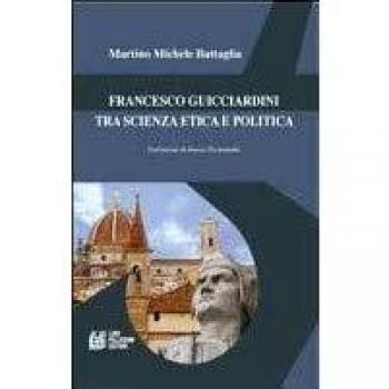 Francesco Guicciardini tra scienza etica e politica