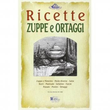 Zuppe e ortaggi. Ricette trattate da il «re dei cuochi» di Giovanni Nelli (rist. anast. 1884)