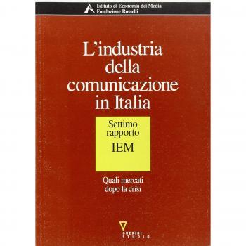 L'industria della comunicazione in Italia. 7° rapporto IEM. Quali mercati dopo la crisi