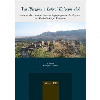 Tra Rhegion e Lokroi Epizephyrioi. Un quindicennio di ricerche topografico-archeologiche tra Palizza i Capo Bruzzano
