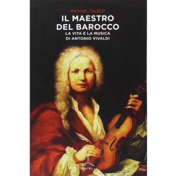 Il maestro del barocco. La vita e la musica di Antonio Vivaldi