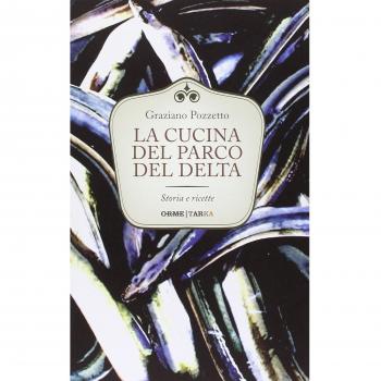 La cucina del Parco del Delta. Storia e ricette