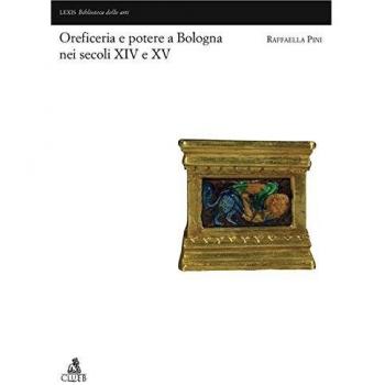 Oreficerie e potere a Bologna nei secoli XIV e XV