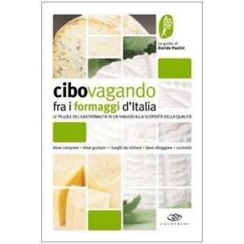 Cibovagando fra i formaggi d'Italia. Un viaggio alla scoperta dei formaggi di qualità