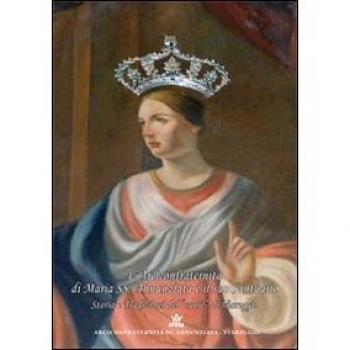 L'arciconfraternita di Maria SS. Annunziata e il suo santuario. Storia e tradizioni del «cuore» di Viareggio