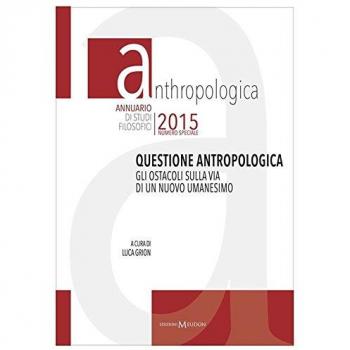 Questione antropologica. Gli ostacoli sulla via di un nuovo umanesimo