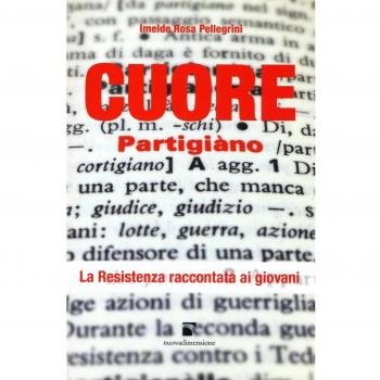 Cuore partigiano. La Resistenza spiegata ai giovani
