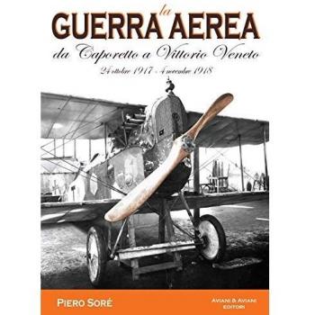 La guerra aerea da Caporetto a Vittorio Veneto. 24 ottobre 1917-4 novembre 1918