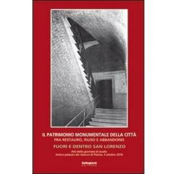 Il patrimonio monumentale della città fra restauro, riuso e abbandono. Fuori e dentro San Lorenzo