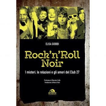 Rock 'n' roll noir. I misteri, le relazioni e gli amori del Club 27