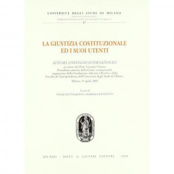 La giustizia costituzionale ed i suoi utenti. Atti del Convegno internazionale (Milano, 15 aprile 2005)