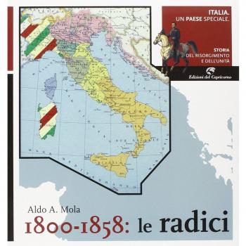 Italia, un paese speciale. Vol. 1: 1800-1858. Le radici.