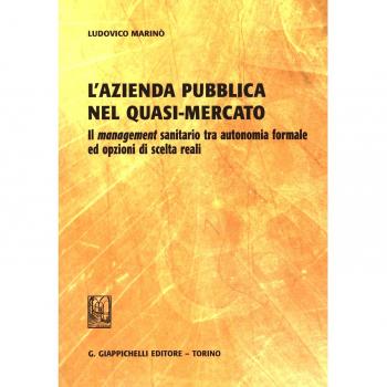 L'azienda pubblica nel quasi-mercato. Il management sanitario tra autonomia formale ed opzioni di scelta reali