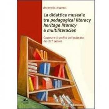 La didattica museale tra pedagogical literacy heritage literacy e multiliteracies. Costruire il profilo del letterato del 21° secolo