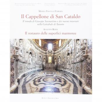 Il cappellone di San Cataldo. Il trionfo di Giuseppe Sanmartino e dei marmi intarsiati nella Cattedrale di Taranto . Ediz. a colori