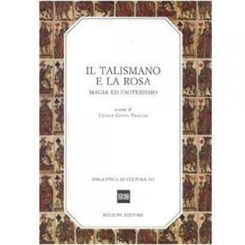 Il talismano e la rosa. Magia ed esoterismo