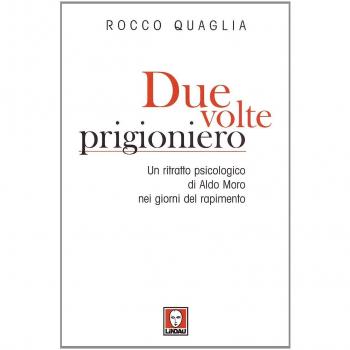 Due volte prigioniero. Un ritratto psicologico di Aldo Moro nei giorni del rapimento