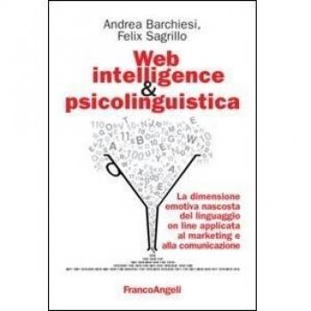 Web intelligence & psicolinguistica. La dimensione emotiva nascosta del linguaggio online applicata al marketing e alla comunicazione