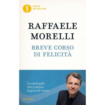 Breve corso di felicità. Le antiregole che ti danno la gioia di vivere