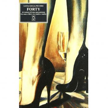 Forty. Avventure di una quarantenne tra casa e libri, tra realtà e reality