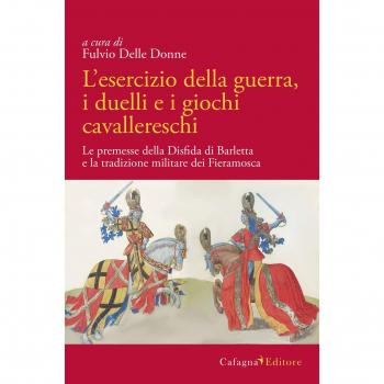 L'esercizio della guerra, i duelli e i giochi cavallereschi. Le premesse della disfida di Barletta e la tradizione militare dei Fieramosca