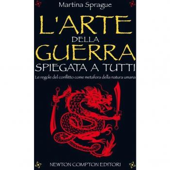 L'arte della guerra spiegata a tutti. Le regole del conflitto come metafora della natura umana