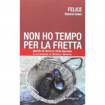 Non ho tempo per la fretta. Parole di terra in rima baciata