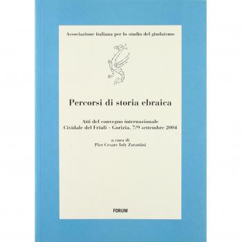 Percorsi di storia ebraica. Atti del Convegno internazionale (Cividale del Friuli-Gorizia, 7-9 settembre 2004)