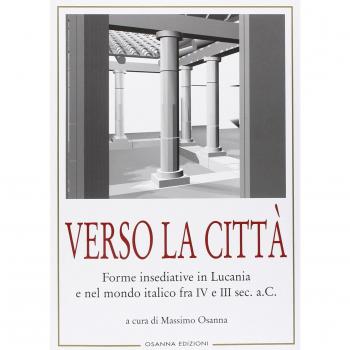 Verso la città. Forme insediative in Lucania e nel mondo italico fra IV e III sec. A. C.