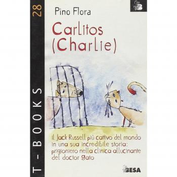 Carlitos (Charlie). Il Jack Russell più cattivo del mondo in una sua incredibile storia: prigioniero nella clinica allucinante del doctor Gato