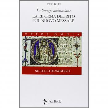 La liturgia ambrosiana. La riforma del rito e il nuovo messale. Nel solco di Ambrogio (Vol. 1)