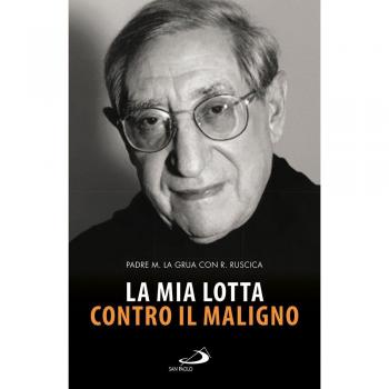 La mia lotta contro il maligno. Vita di padre Matteo La Grua