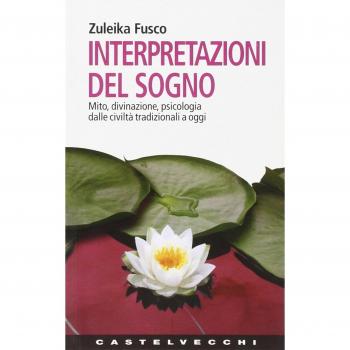 interpretazioni del sogno. Mito, divinazione, psicologia dalle civiltà tradizionali a oggi