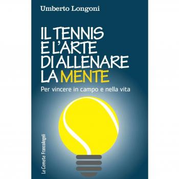Il tennis e l'arte di allenare la mente. Per vincere in campo e nella vita