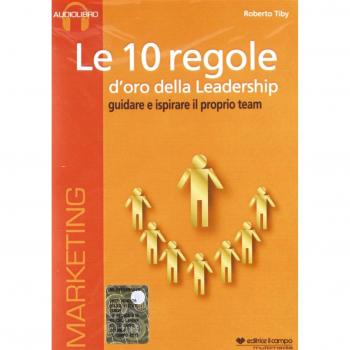 Le 10 regole d'oro della leadership. Guidare e ispisrare il proprio team. CD Audio formato MP3. Audiolibro. CD Audio formato MP3