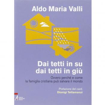 Dai tetti in su, dai tetti in giù. Ovvero perché e come la famiglia cristiana può salvare il mondo