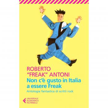 Non c'è gusto in Italia a essere Freak. Antologia fantastica di scritti rock
