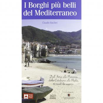 I borghi più belli del Mediterraneo. Dall'Istria alla Provenza, dalla Catalogna alla Puglia, 50 tesori da scoprire