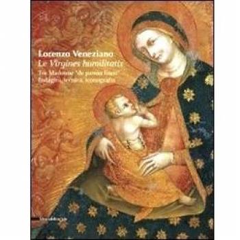 Lorenzo Veneziano. Le virgines humilitatis. Tre Madonne «de panno lineo». Indagini, tecnica, iconografia. Catalogo della mostra