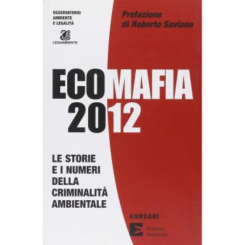 Ecomafia 2012. Le storie e i numeri della criminalità ambientale