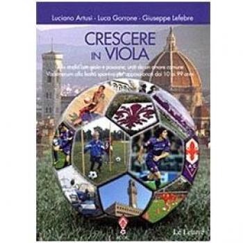 Crescere in viola. Allo stadio con gioia e passione, uniti da un amore comune. Vademecum alla lealtà sportiva per appassionati dai 10 ai 99 anni