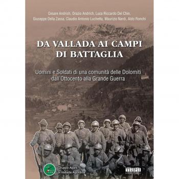 Da Vallada ai campi di battaglia. Uomini e soldati di una comunità delle Dolomiti dall'Ottocento alla grande guerra