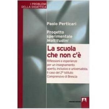 La scuola che non c'è. Riflessioni e esperienze per un insegnamento aperto, inclusivo e universalità. Il caso del 2° Istituto comprensivo di Brescia