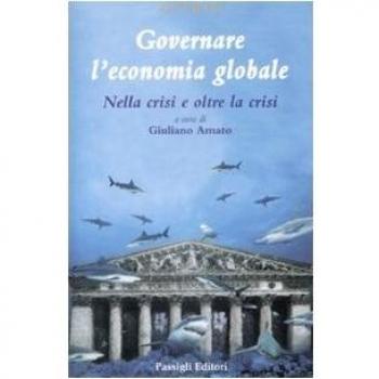 Governare l'economia globale. Nella crisi e oltre la crisi
