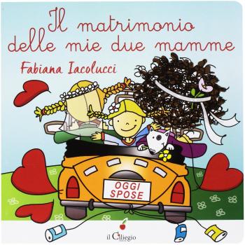 Il matrimonio delle mie due mamme. Ediz. a colori
